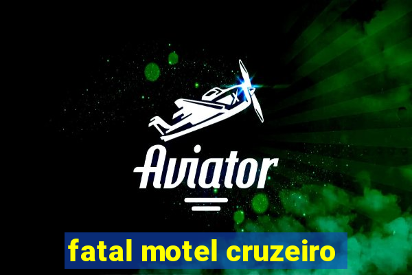 fatal motel cruzeiro